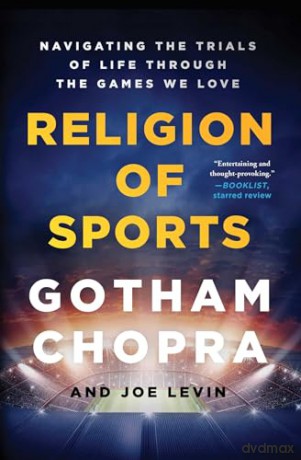 Religion of Sports: Navigating the Trials of Life Through the Games We Love - Gotham Chopra [KSIĄŻKA]