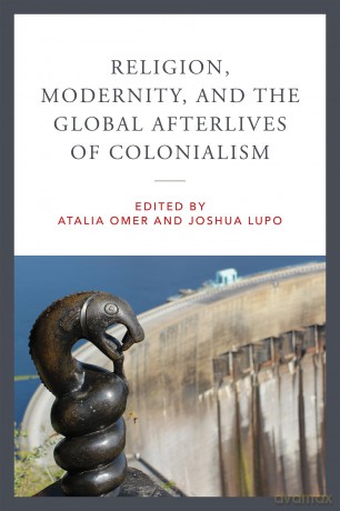 Religion, Modernity, and the Global Afterlives of Colonialism (Contending Modernities) - Atalia Omer [KSIĄŻKA]