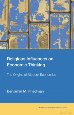 Religious Influences on Economic Thinking: The Origins of Modern Economics (Karl Brunner Distinguished Lecture) - Benjamin M. Friedman [KSIĄŻKA]