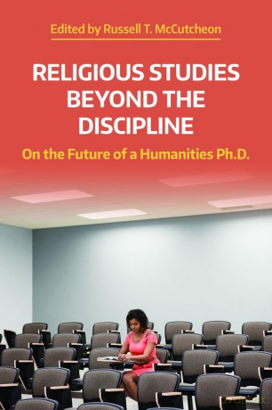 Religious Studies Beyond the Discipline: On the Future of a Humanities Ph.D. (NAASR Working Papers) - Russell T. McCutcheon [KSIĄŻKA]