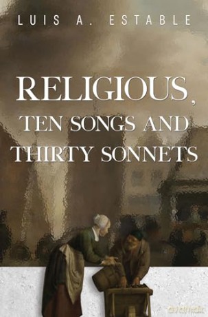 Religious, Ten Songs and Thirty Sonnets - Luis A. Estable [KSIĄŻKA]