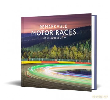 Remarkable Motor Races: An illustrated guide with interviews and photography of some of the world's most famous motor races, including F1, NASCAR and more - Andrew Benson [KSIĄŻKA]