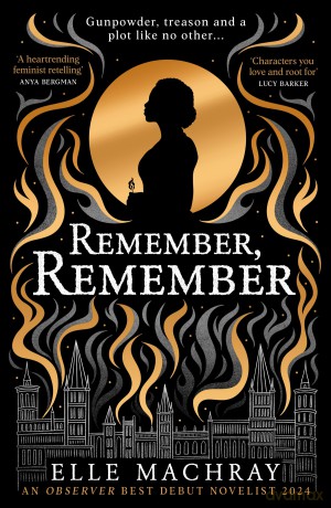 Remember, Remember: By an Observer Best New Debut Novelist 2024, shortlisted for a Scottish National Book Award, a dazzling and emotional historical novel, retelling the gunpowder plot - Elle Machray [KSIĄŻKA]