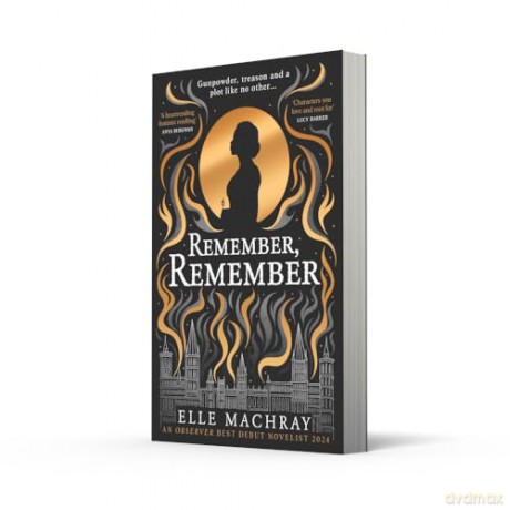 Remember, Remember: By an Observer Best New Debut Novelist 2024, shortlisted for a Scottish National Book Award, a dazzling and emotional historical novel, retelling the gunpowder plot - Elle Machray [KSIĄŻKA]