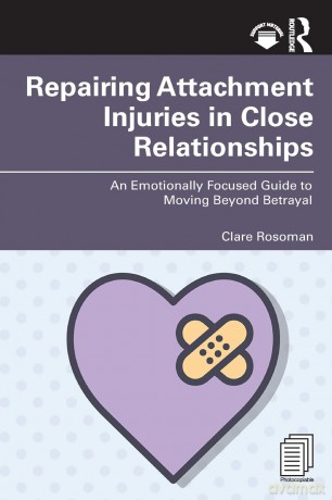 Repairing Attachment Injuries in Close Relationships: An Emotionally Focused Guide to Moving Beyond Betrayal - Clare Rosoman [KSIĄŻKA]