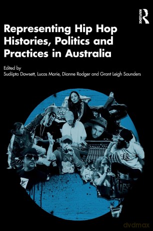 Representing Hip Hop Histories, Politics and Practices in Australia - Sudiipta Dowsett [KSIĄŻKA]