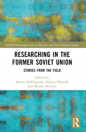 Researching in the Former Soviet Union: Stories from the Field (BASEES/Routledge Series on Russian and East European Studies) - Jasmin Dall'Agnola [KSIĄŻKA]