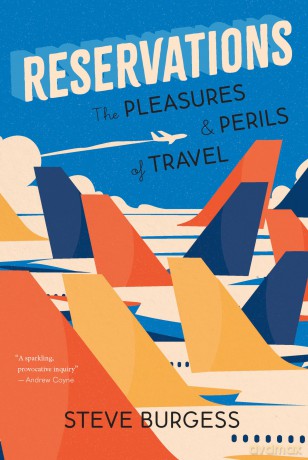 Reservations: The Pleasures and Perils of Travel - Steve Burgess [KSIĄŻKA]