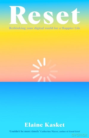 RESET: Rethinking Your Digital World for a Happier Life - Elaine Elaine Kasket [KSIĄŻKA]