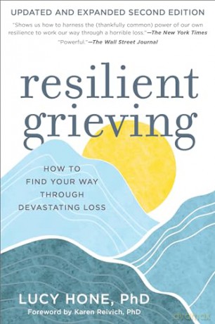 Resilient Grieving, Second Edition: How to Find Your Way Through a Devastating Loss: How to Find Your Way Through a Devastating Loss - Updated and Expanded Second Edition - Lucy Hone PhD [KSIĄŻKA]