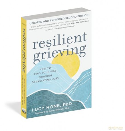 Resilient Grieving, Second Edition: How to Find Your Way Through a Devastating Loss: How to Find Your Way Through a Devastating Loss - Updated and Expanded Second Edition - Lucy Hone PhD [KSIĄŻKA]