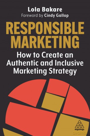 Responsible Marketing: How to Create an Authentic and Inclusive Marketing Strategy - Lola Bakare [KSIĄŻKA]