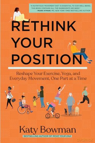 Rethink Your Position: Reshape Your Exercise, Yoga, and Everyday Movement, One Part at a Time - Katy Bowman M.S. [KSIĄŻKA]