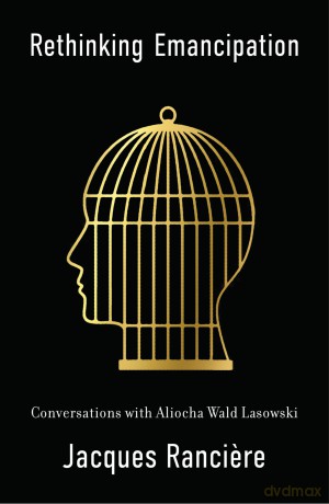 Rethinking Emancipation: Conversations with Aliocha Wald Lasowski - Jacques Ranciere [KSIĄŻKA]