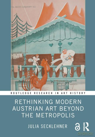 Rethinking Modern Austrian Art Beyond the Metropolis (Routledge Research in Art History) - Julia Secklehner [KSIĄŻKA]