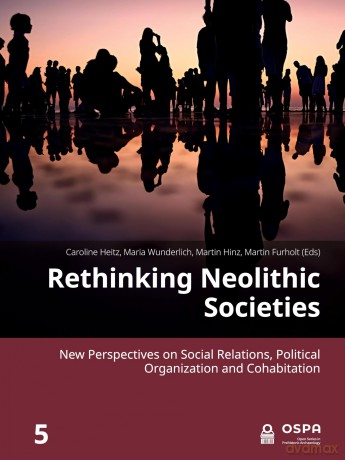 Rethinking Neolithic Societies: New Perspectives on Social Relations, Political Organization and Cohabitation: 5 (Open Series in Prehistoric Archaeology) - Caroline Heitz [KSIĄŻKA]