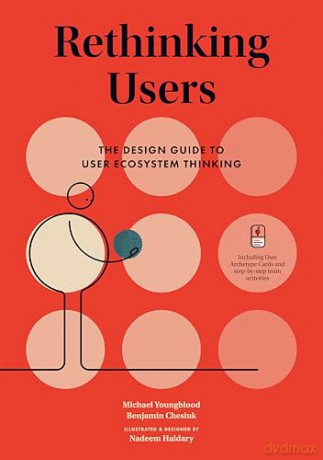 Rethinking Users: The Design Guide to User Ecosystem Thinking - Michael Youngblood [KSIĄŻKA]