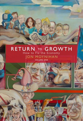 Return to Growth Volume One: How to Fix the Economy - Jon Moynihan [KSIĄŻKA]