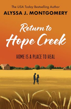 Return to Hope Creek: a second chance rural romance from USA Today bestselling author - Alyssa J Montgomery [KSIĄŻKA]