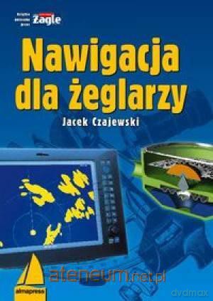 Nawigacja dla żeglarzy - Jacek Czajewski [KSIĄŻKA]