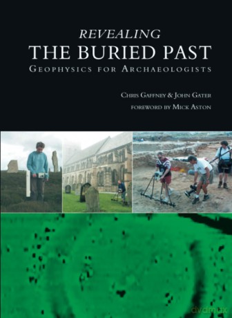 Revealing the Buried Past: Geophysics for Archaeologists - John Gater [KSIĄŻKA]