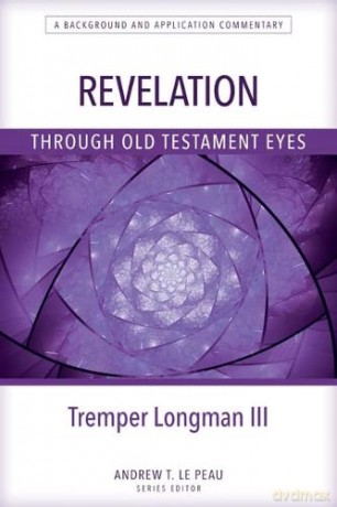 Revelation Through Old Testament Eyes - Tremper Longman [KSIĄŻKA]