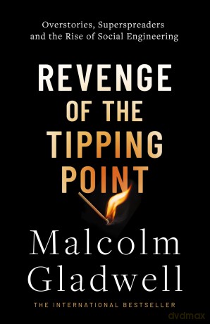 Revenge of the Tipping Point: Overstories, Superspreaders and the Rise of Social Engineering - Malcolm Gladwell [KSIĄŻKA]