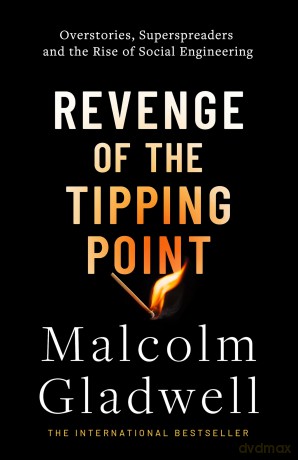 Revenge of the Tipping Point: Overstories, Superspreaders and the Rise of Social Engineering - Malcolm Gladwell [KSIĄŻKA]
