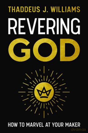 Revering God: How to Marvel at Your Maker - Thaddeus J. Williams [KSIĄŻKA]