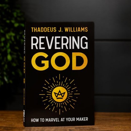 Revering God: How to Marvel at Your Maker - Thaddeus J. Williams [KSIĄŻKA]
