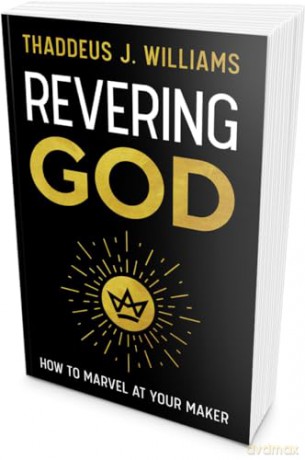 Revering God: How to Marvel at Your Maker - Thaddeus J. Williams [KSIĄŻKA]