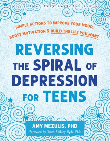 Reversing the Spiral of Depression for Teens: Simple Actions to Improve Your Mood, Boost Motivation, and Build the Life You Want - Amy Mezulis [KSIĄŻKA]