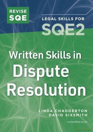 Revise SQE Written Skills in Dispute Resolution | Legal Skills for SQE2 | Solicitor's Qualifying Exam | Make SQE2 Assessments Clear and Familiar | Uniquely Focused on Helping you Pass SQE2 - David Sixsmith [KSIĄŻKA]