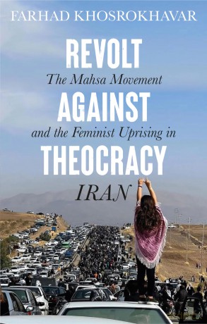 Revolt Against Theocracy: The Mahsa Movement and the Feminist Uprising in Iran - Farhad Khosrokhavar [KSIĄŻKA]