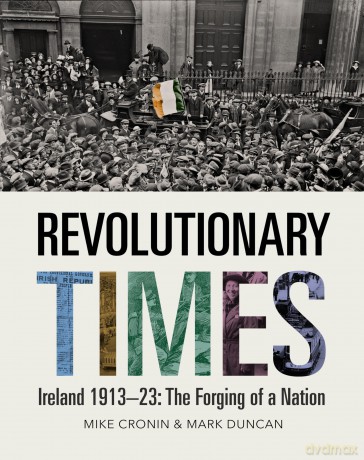 Revolutionary Times - Ireland 1913-23: The Forging of a Nation: Ireland 1913-1923: The Forging of a Nation - Mike Cronin [KSIĄŻKA]