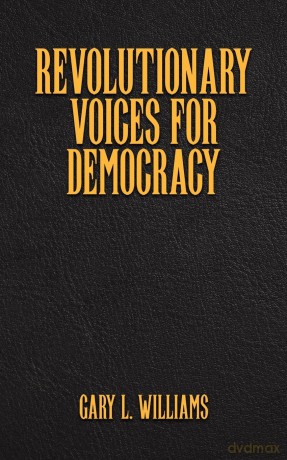 Revolutionary Voices for Democracy - Gary L. Williams [KSIĄŻKA]