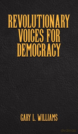 Revolutionary Voices for Democracy - Gary L. Williams [KSIĄŻKA]