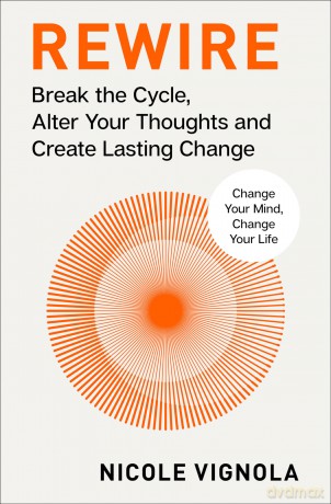 Rewire: Break the Cycle, Alter Your Thoughts and Create Lasting Change (Your Neurotoolkit for Everyday Life) - Nicole Vignola [KSIĄŻKA]