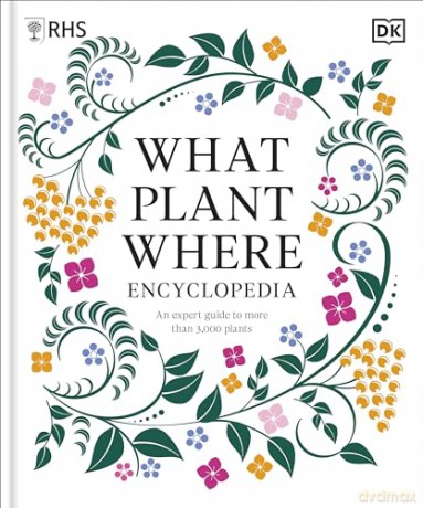RHS What Plant Where Encyclopedia: An Expert Guide to More Than 3,000 Plants [KSIĄŻKA]