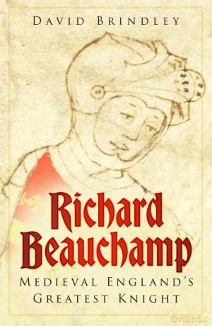 Richard Beauchamp: Medieval England's Greatest Knight - David Brindley [KSIĄŻKA]