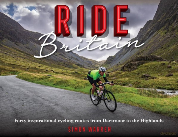 Ride Britain: Forty inspirational cycling routes from Dartmoor to the Highlands - Simon Warren [KSIĄŻKA]