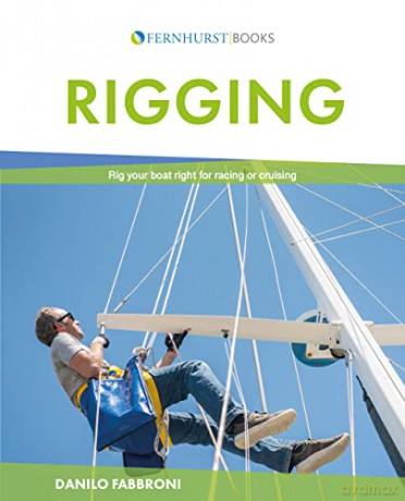Rigging - Rig Your Boat Right for Racing or Cruising The Mast Of A Cruising or Racing Boat - Danilo Fabbroni [KSIĄŻKA]