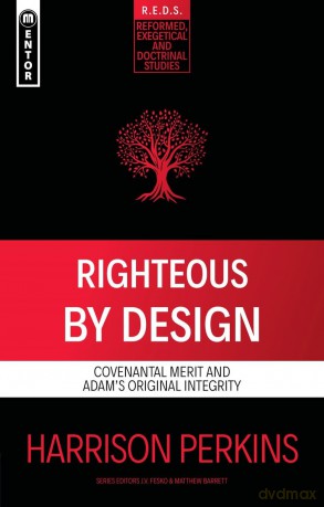 Righteous By Design: Covenantal Merit and Adam's Original Integrity (Reformed Exegetical Doctrinal Studies series) - Perkins [KSIĄŻKA]