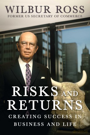 Risks and Returns: Creating Success in Business and Life - Wilbur Ross [KSIĄŻKA]
