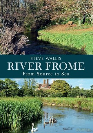 River Frome: From Source to Sea - Steve Wallis [KSIĄŻKA]