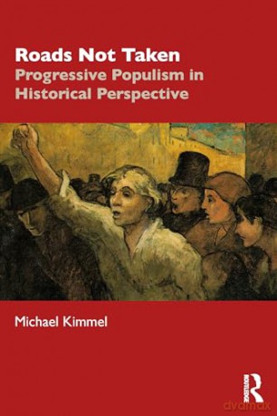 Roads Not Taken: Progressive Populism in Historical Perspective - Michael Kimmel [KSIĄŻKA]