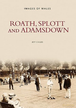 Roath, Splott and Adamsdown: One Thousand Years of History - Jeff Childs [KSIĄŻKA]
