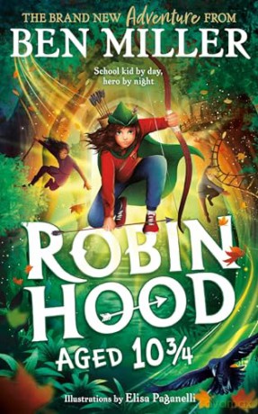 Robin Hood Aged 10 3/4: The brand new adventure from the author of smash hit The Day I Fell Into a Fairytale - Ben Miller [KSIĄŻKA]