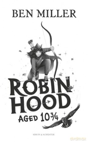 Robin Hood Aged 10 3/4: The brand new adventure from the author of smash hit The Day I Fell Into a Fairytale - Ben Miller [KSIĄŻKA]