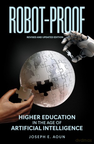 Robot-Proof: Higher Education in the Age of Artificial Intelligence (Revised and Updated edition): 0 - Joseph E. Aoun [KSIĄŻKA]